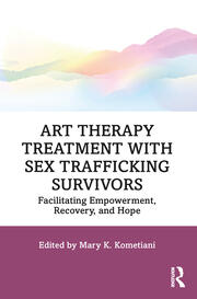 Art Therapy Treatment with Sex Trafficking Survivors: Facilitating Empowerment, Recovery, and Hope book cover