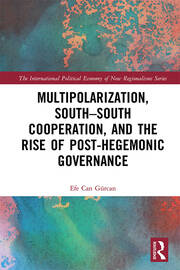 Multipolarization, South-South Cooperation and the Rise of Post-Hegemonic Governance book cover