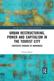 Urban Restructuring, Power and Capitalism in the Tourist City: Contested Terrains of Marrakesh book cover