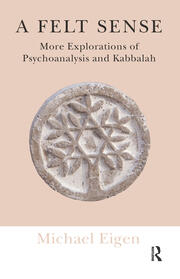 A Felt Sense: More Explorations of Psychoanalysis and Kabbalah book cover