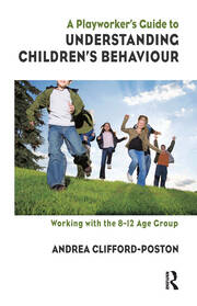 A Playworker's Guide to Understanding Children's Behaviour: Working with the 8-12 Age Group book cover