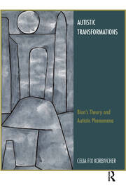 Autistic Transformations: Bion's Theory and Autistic Phenomena book cover