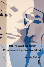 Bion and Being: Passion and the Creative Mind book cover