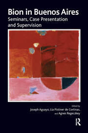 Bion in Buenos Aires: Seminars, Case Presentation and Supervision book cover