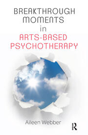 Breakthrough Moments in Arts-Based Psychotherapy: A Personal Quest to Understand Moments of Transformation in Psychotherapy book cover
