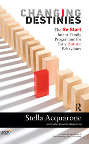 Changing Destinies: The Re-Start Infant Family Programme for Early Autistic Behaviours book cover