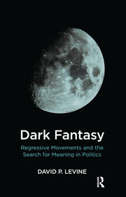 Dark Fantasy: Regressive Movements and the Search for Meaning in Politics book cover