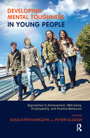 Developing Mental Toughness in Young People: Approaches to Achievement, Well-being, Employability, and Positive Behaviour book cover