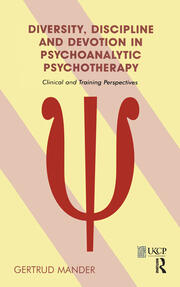 Diversity, Discipline and Devotion in Psychoanalytic Psychotherapy: Clinical and Training Perspectives book cover
