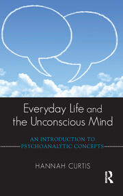 Everyday Life and the Unconscious Mind: An Introduction to Psychoanalytic Concepts book cover