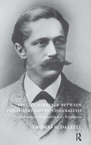 Freud's Schreber Between Psychiatry and Psychoanalysis: On Subjective Disposition to Psychosis book cover