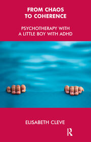 From Chaos to Coherence: Psychotherapy with a Little Boy with ADHD book cover