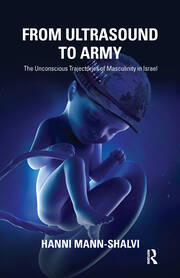 From Ultrasound to Army: The Unconscious Trajectories of Masculinity in Israel book cover