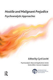 Hostile and Malignant Prejudice: Psychoanalytic Approaches book cover