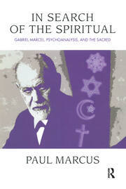 In Search of the Spiritual: Gabriel Marcel, Psychoanalysis and the Sacred book cover