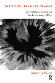 Into the Darkest Places: Early Relational Trauma and Borderline States of Mind book cover