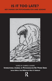 Is It Too Late?: Key Papers on Psychoanalysis and Ageing book cover