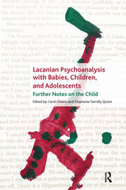 Lacanian Psychoanalysis with Babies, Children, and Adolescents: Further Notes on the Child book cover