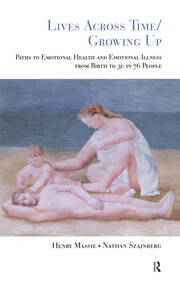 Lives Across Time/Growing Up: Paths to Emotional Health and Emotional Illness from Birth to 30 in 76 People book cover