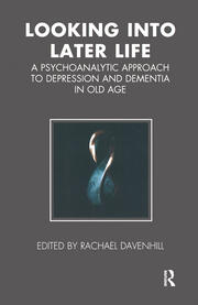 Looking into Later Life: A Psychoanalytic Approach to Depression and Dementia in Old Age book cover