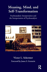Meaning, Mind, and Self-Transformation: Psychoanalytic Interpretation and the Interpretation of Psychoanalysis book cover
