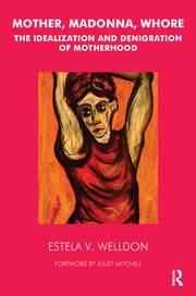 Mother, Madonna, Whore: The Idealization and Denigration of Motherhood book cover