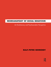 Neuroanatomy of Social Behaviour: An Evolutionary and Psychoanalytic Perspective book cover