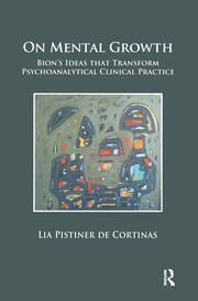 On Mental Growth: Bion's Ideas that Transform Psychoanalytical Clinical Practice book cover