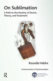 On Sublimation: A Path to the Destiny of Desire, Theory, and Treatment book cover