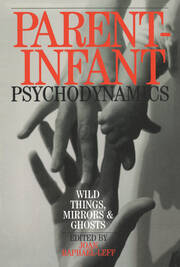 Parent-Infant Psychodynamics: Wild Things, Mirrors and Ghosts book cover