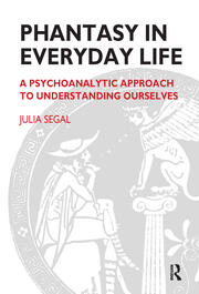 Phantasy in Everyday Life: A Psychoanalytic Approach to Understanding Ourselves book cover