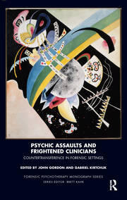 Psychic Assaults and Frightened Clinicians: Countertransference in Forensic Settings book cover