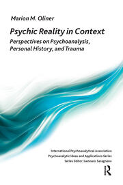 Psychic Reality in Context: Perspectives on Psychoanalysis, Personal History, and Trauma book cover