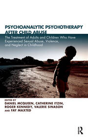 Psychoanalytic Psychotherapy After Child Abuse: The Treatment of Adults and Children Who Have Experienced Sexual Abuse, Violence, and Neglect in Childhood book cover