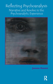 Reflecting Psychoanalysis: Narrative and Resolve in the Psychoanalytic Experience book cover