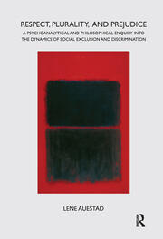 Respect, Plurality, and Prejudice: A Psychoanalytical and Philosophical Enquiry into the Dynamics of Social Exclusion and Discrimination book cover