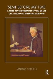 Sent Before My Time: A Child Psychotherapist's View of Life on a Neonatal Intensive Care Unit book cover