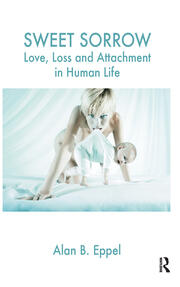 Sweet Sorrow: Love, Loss and Attachment in Human Life book cover