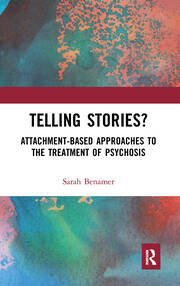 Telling Stories?: Attachment-Based Approaches to the Treatment of Psychosis book cover