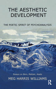 The Aesthetic Development: The Poetic Spirit of Psychoanalysis: Essays on Bion, Meltzer, Keats book cover