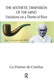 The Aesthetic Dimension of the Mind: Variations on a Theme of Bion book cover