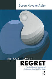 The Anatomy of Regret: From Death Instinct to Reparation and Symbolization through Vivid Clinical Cases book cover