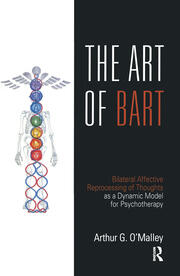 The Art of BART: Bilateral Affective Reprocessing of Thoughts as a Dynamic Model for Psychotherapy book cover