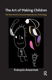 The Art of Making Children: The New World of Assisted Reproductive Technology book cover
