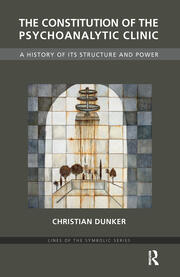 The Constitution of the Psychoanalytic Clinic: A History of its Structure and Power book cover