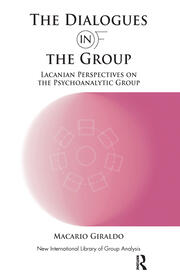 The Dialogues in and of the Group: Lacanian Perspectives on the Psychoanalytic Group book cover