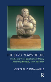 The Early Years of Life: Psychoanalytical Development Theory According to Freud, Klein, and Bion book cover