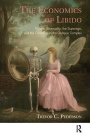 The Economics of Libido: Psychic Bisexuality, the Superego, and the Centrality of the Oedipus Complex book cover