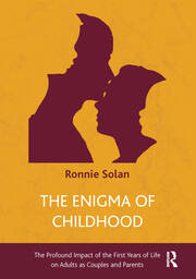 The Enigma of Childhood: The Profound Impact of the First Years of Life on Adults as Couples and Parents book cover