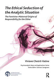 The Ethical Seduction of the Analytic Situation: The Feminine-Maternal Origins of Responsibility for the Other book cover